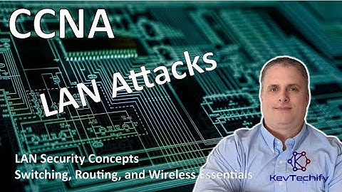 LAN Attacks - LAN Security Concepts - Switch, Route, and Wireless Ess - CCNA - KevTechify | vid 36