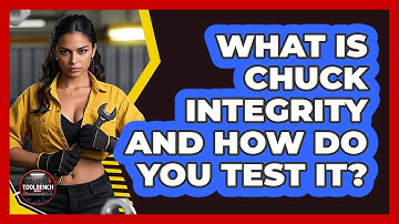 What Is Chuck Integrity And How Do You Test It? - ToolBench Pros