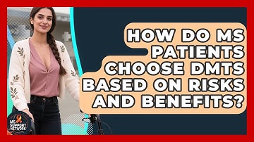 How Do MS Patients Choose DMTs Based On Risks And Benefits? - MS Support Network
