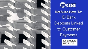 NetSuite How To - ID Bank Deposits Linked to Customer Payments