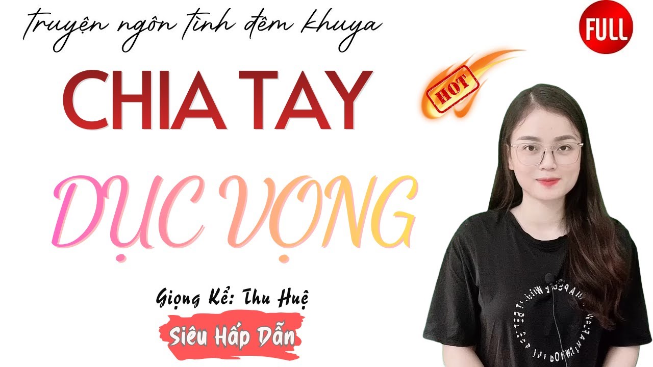 Ngôn Tình Hay Nhất: Chia Tay Dục Vọng | Những Câu Truyện Mới Nhất MC Thu Huệ Diễn Đọc.