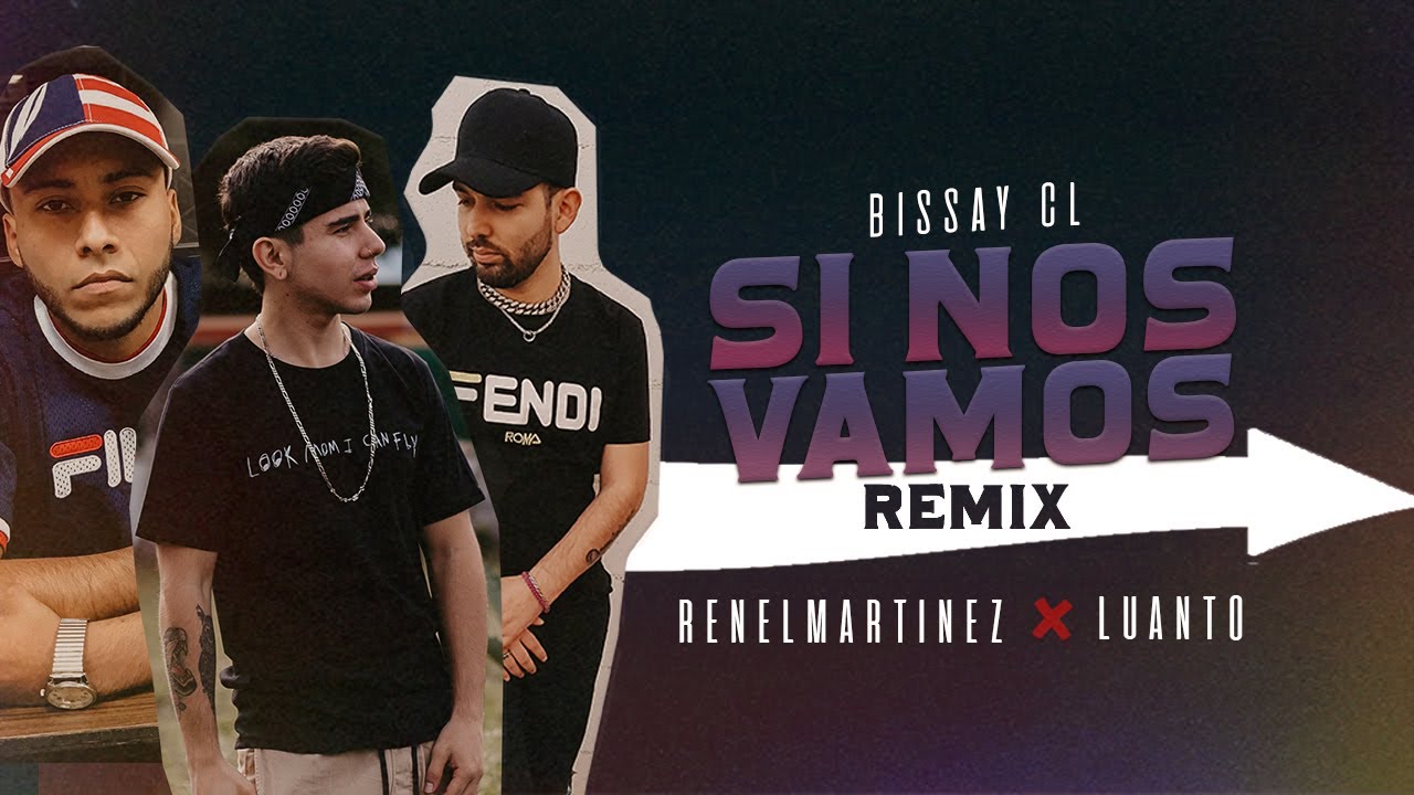 Bissay CL,Luanto,Renel Martinez - Si Nos Vamos Remix (Video Lyric ...