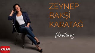 Zeynep Bakşi Karatağ - Unuturuz I Single 2023 © Kalan Müzik Resimi
