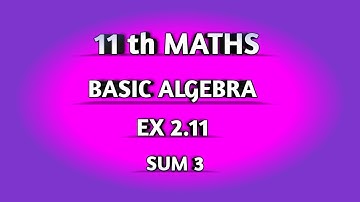 TN SAMACHEER || 11th STD MATHS || CHAPTER 2 || BASIC ALGEBRA || EX 2.11 || SUM 3 ||