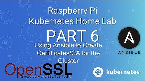 Creating a Raspberry Pi K8s Cluster ( Part 6 ) - Creating a CA and Certs using OpenSSL+Ansible