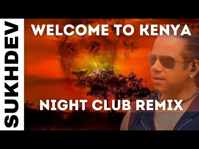 WELCOME TO KENYA - NIGHT CLUB ReMIX | SUKHDEV class=