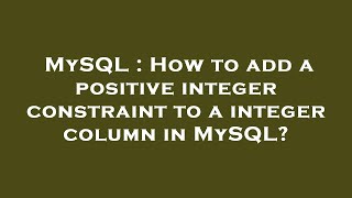 MySQL : How to add a positive integer constraint to a integer column in MySQL?