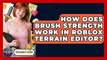 How Does Brush Strength Work In Roblox Terrain Editor? - Open World Tycoons