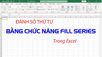 THỦ THUẬT 22: ĐÁNH SỐ THỨ TỰ BẰNG CHỨC NĂNG FILL SERIES TRONG EXCEL