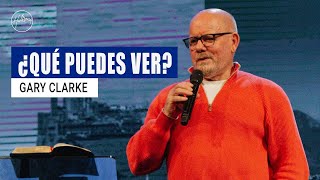 ¿Qué puedes ver? - Gary Clarke | Hillsong Buenos Aires