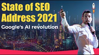 State of SEO Address 2021 - Google&#39;s AI Revolution