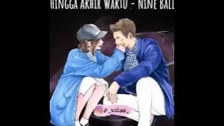 Hingga akhir waktu - NINE BALL story wa version