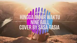 HINGGA AKHIR WAKTU(Nine ball)-cover Sasa tasia