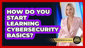 How Do You Start Learning Cybersecurity Basics? - College Dropout Millionaire