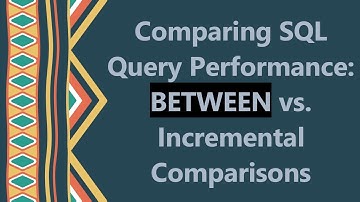 Comparing SQL Query Performance: BETWEEN vs. Incremental Comparisons
