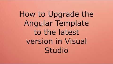 How to Upgrade the Angular Template to the latest version in Visual Studio