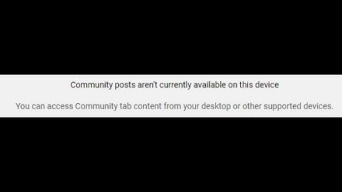 Community Posts are not available on this device YouTube Error