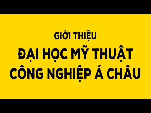 Giới thiệu Đại học Mỹ thuật Công nghiệp Á Châu