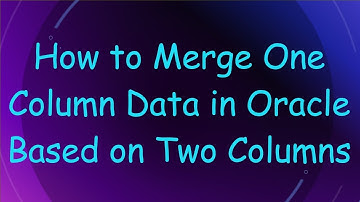 How to Merge One Column Data in Oracle Based on Two Columns