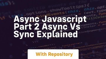 Async javascript part 2 async vs sync explained