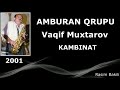 Vaqif Muxrtarov - Kambinat «Amburan Qrupu» 2001