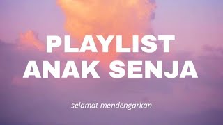 PLAYLIST ANAK SENJA || Lagu Terbaru Viral Terkini!