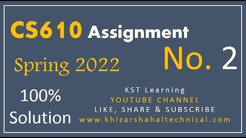 CS610 Assignment No 2 Spring 2022 Complete Solution By KST Learning