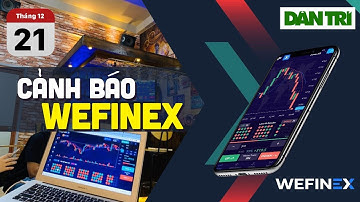 Cảnh báo Wefinex có dấu hiệu lừa đảo qua mạng và đa cấp trái phép
