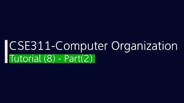 CSE311 - Computer Organization Tutorial (8) Part (2)