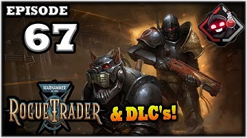 Mukluk Plays Warhammer 40,000: Rogue Trader w/ DLCs Part 67