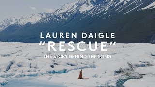 Video thumbnail of "Lauren Daigle - Rescue (Story Behind The Song)"