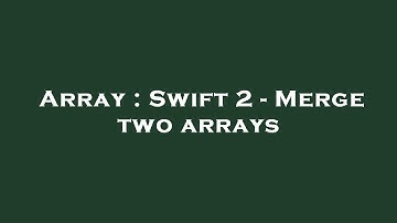 Array : Swift 2 - Merge two arrays