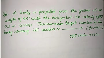 A body is projected from the ground at an angle of 45° with the horizontal... | jee mains physics