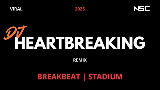 DJ HEARTBREAKING REMIX BREAKBEAT STADIUM 2025 | DJ VIRAL 2025 | DUGEM FULLBASS FULL MELODY NOSTALGIA