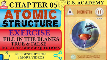 Exercise MCQs FITBs True False || Chapter 5 || Atomic Structure || Class 11 Chemistry || GS Academy