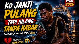 💔⚓ DENGAR SEKALI LANGSUNG BAPER! Ko Janji Pulang Tapi Hilang Tanpa Kabar Lagu Papua Viral TikTok 😭🥀