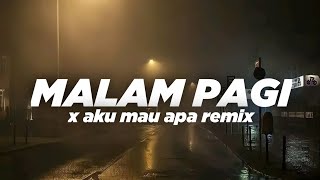 DJ MALAM PAGI X MASHUP AKU MAU APA SOUND VIRAL JJ