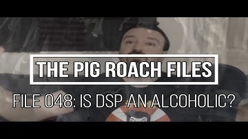 The Pig Roach Files 049: Is DSP an Alcoholic?