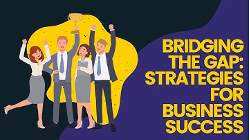 Bridging the Gap: Strategies for Business Success