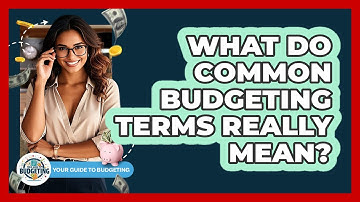 What Do Common Budgeting Terms Really Mean? - Your Guide to Budgeting