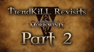 The Elder Scrolls III: Morrowind - TrendKiLL Revisits Morrowind - Part 2 (redone)
