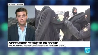 Offensive turque en Syrie : Ankara rapatrie des jihadistes capturés