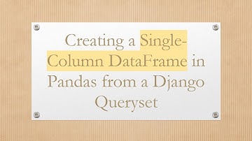 Creating a Single-Column DataFrame in Pandas from a Django Queryset