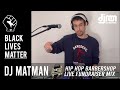 Dj matman  black lives matter full live mix for hip hop barbershop blm fundraiser june 16th 2020