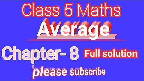 class 5 maths chapter 8 Average. পঞ্চম শ্রেণির গণিত অধ্যায় ৮ গড় সম্পূর্ণ সমাধান।part -2