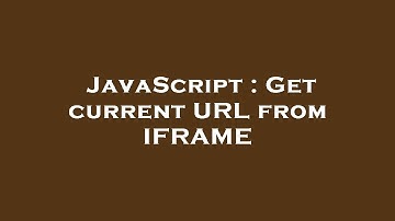JavaScript : Get current URL from IFRAME