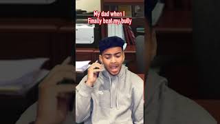 My Dad When I Finally Beat My Bully