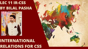 CSS INTERNATIONAL RELATIONS IR Lec11 Bilal Pasha Urdu-हिंदी #civilservices #CSS #IR #bilalpasha
