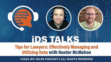 iDS Talks Tips for Lawyers: Effectively Managing and Utilizing Data with Hunter McMahon