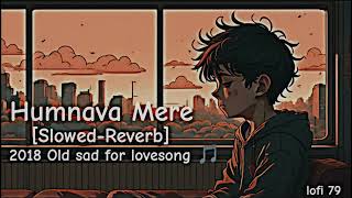 Humnava Mere [Slowed-Reverb] in lofi song in lo-fi 79 creator thes song singer /Jubin Nautiyal 💕